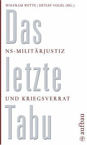 Das letzte Tabu – NS-Militärjustiz und Kriegsverrat