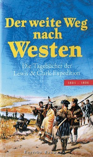 Der weite Weg nach Westen – Die Tagebücher der Lewis & Clark-Expedition 1804-1806