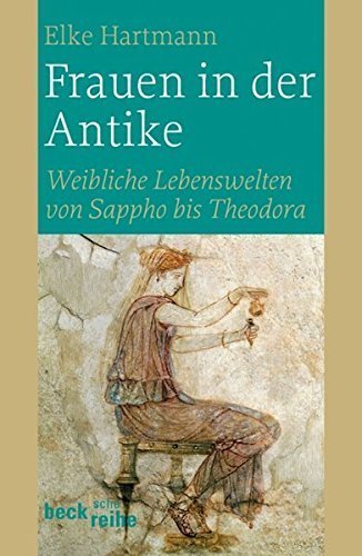 Frauen in der Antike – Weibliche Lebenswelten von Sappho bis Theodora