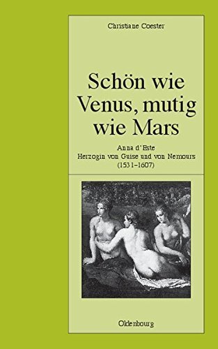 Schön wie Venus, mutig wie Mars – Anna d'Este, Herzogin von Guise und Nemours (1531-1607)