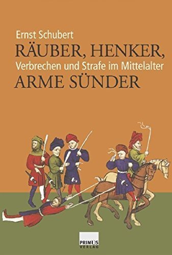 Räuber, Henker, arme Sünder – Verbrechen und Strafe im Mittelalter