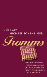 Fromms – Wie der jüdische Kondomfabrikant Julius F. unter die deutschen Räuber fiel