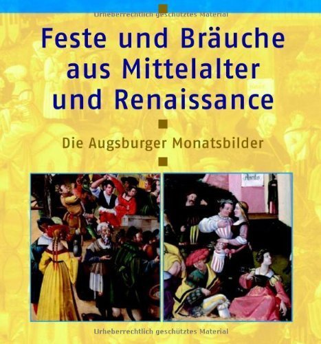 Feste und Bräuche aus Mittelalter und Renaissance – Die Augsburger Monatsbilder