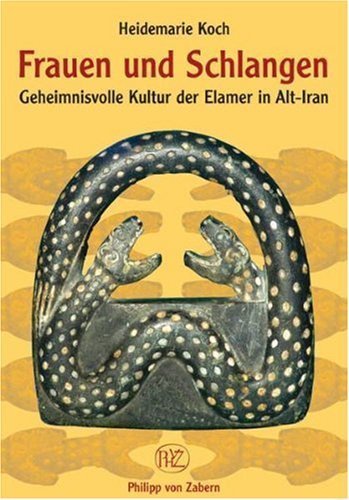 Frauen und Schlangen – Die geheimnisvolle Kultur der Elamer in Alt-Iran