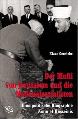 Der Mufti von Jerusalem und die Nationalsozialisten – Eine politische Biographie Amin
el-Husseinis