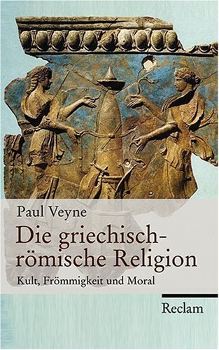 Die griechisch-römische Religion – Kult, Frömmigkeit und Moral