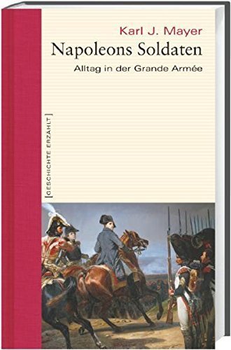 Napoleons Soldaten – Alltag in der Grande Armée