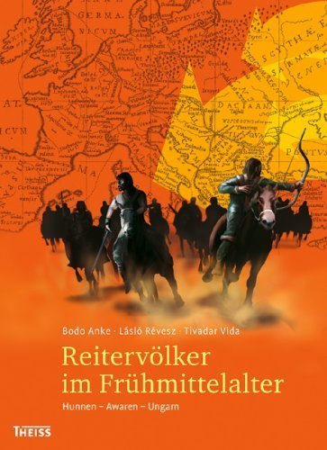 Reitervölker im Frühmittelalter – Hunnen - Awaren - Ungarn