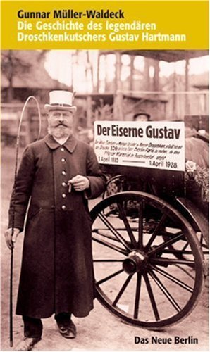 Der Eiserne Gustav – Die Geschichte des legendären Droschkenkutschers Gustav Hartmann