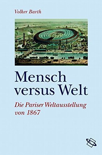 Mensch versus Welt – Die Pariser Weltausstellung von 1867