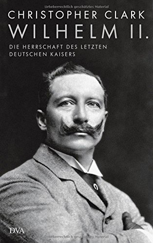 Wilhelm II. – Die Herrschaft des letzten deutschen Kaisers