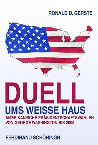 Duell ums Weiße Haus – Amerikanische Präsidentschaftswahlen von George Washington
bis 2008