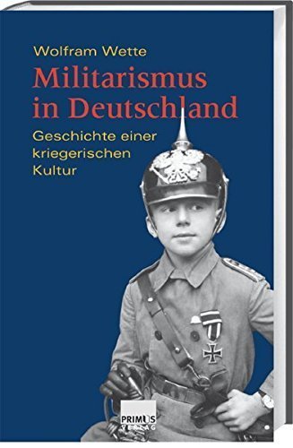 Militarismus in Deutschland – Geschichte einer kriegerischen Kultur
