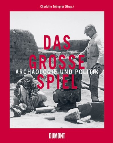 Das große Spiel – Archäologie und Politik