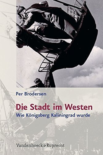 Die Stadt im Westen – Wie Königsberg Kaliningrad wurde