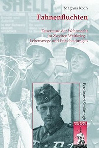 Fahnenfluchten – Deserteure der Wehrmacht im Zweiten Weltkrieg. Lebenswege und Entscheidungen