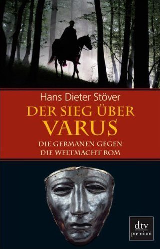 Der Sieg über Varus – Die Germanen gegen die Weltmacht Rom