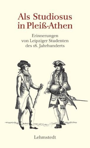Als Studiosus in Pleiß-Athen – Erinnerungen von Leipziger Studenten des 18. Jahrhunderts