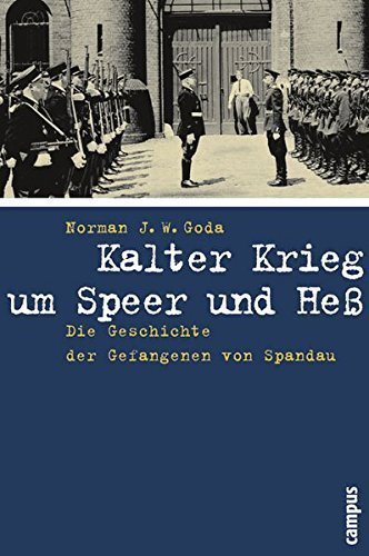 Kalter Krieg um Speer und Heß – Die Geschichte der Gefangenen von Spandau