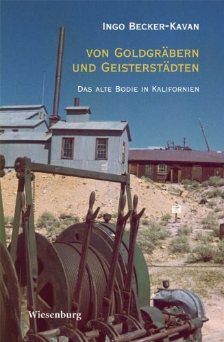 Von Goldgräbern und Geisterstädten – Das alte Bodie in Kalifornien