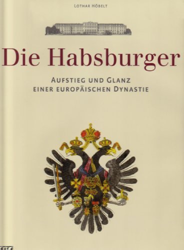 Die Habsburger – Aufstieg und Glanz einer europäischen Dynastie