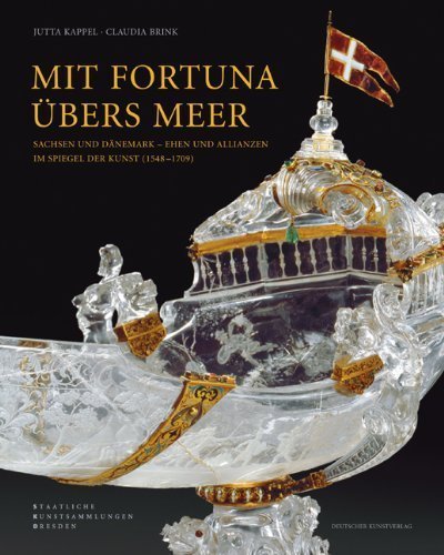 Mit Fortuna übers Meer – Sachsen und Dänemark. Ehen und Allianzen im Spiegel der Kunst
         (1548-1709)
