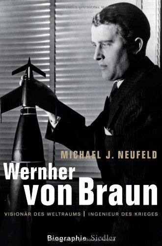 Wernher von Braun – Visionär des Weltraums. Ingenieur des Krieges