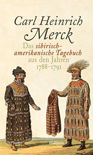 Das sibirisch-amerikanische Tagebuch aus den Jahren 1788-1791 – Herausgegeben von
         Dittmar Dahlmann, Anna Friesen und Diana Ordubadi