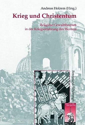 Krieg und Christentum – Religiöse Gewalttheorien in der Kriegserfahrung des Westens