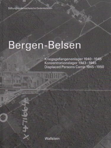 Bergen-Belsen – Kriegsgefangenenlager 1940-1945. Konzentrationslager 1943-1945. Displaced
         Persons Camp 1945-1950