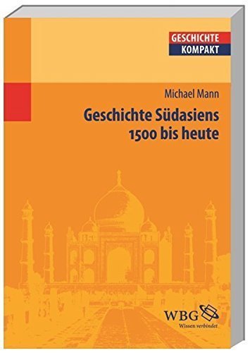 Geschichte Südasiens – 1500 bis heute