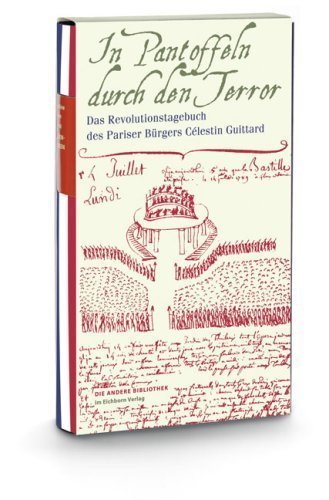 In Pantoffeln durch den Terror – Das Revolutionstagebuch des Pariser Bürgers Célestin
Guitard