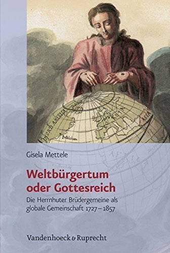 Weltbürgertum oder Gottesreich – Die Herrnhuter Brüdergemeine als globale Gemeinschaft
1727-1857