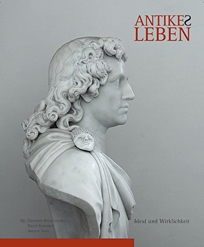 Antikes Leben – Ideal und Wirklichkeit