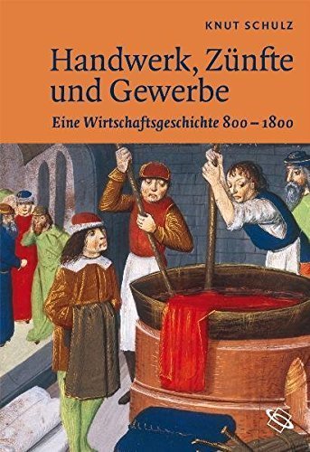Handwerk, Zünfte und Gewerbe – Eine Wirtschaftsgeschichte 800-1800