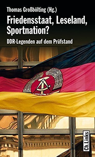 Friedensstaat, Leseland, Sportnation – DDR-Legenden auf dem Prüfstand
