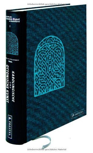 Karolingische und ottonische Kunst – Geschichte der bildenden Kunst in Deutschland,
         Band 1