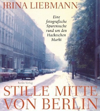 Stille Mitte von Berlin – Eine fotografische Spurensuche rund um den Hackenschen markt