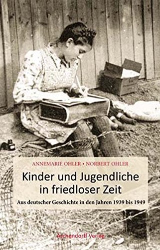 Kinder und Jugendliche in friedloser Zeit – Aus deutscher Geschichte in den Jahren
         1939 bis 1949