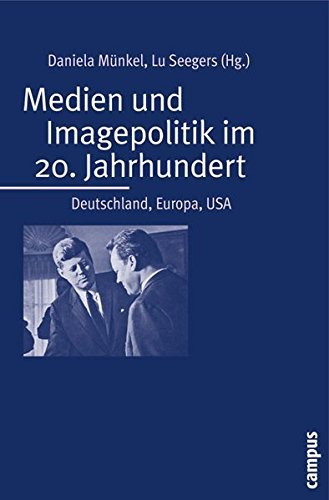 Medien und Imagepolitik im 20. Jahrhundert – Deutschland, Europa, USA