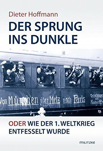 Der Sprung ins Dunkle oder wie der 1. Weltkrieg entfesselt wurde