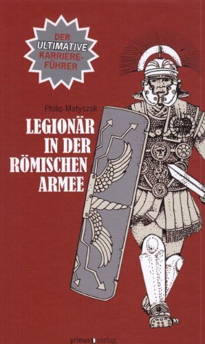 Legionär in der römischen Armee – Der ultimative Karriereführer