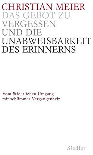 Das Gebot zu vergessen und die Unabweisbarkeit des Erinnerns – Vom öffentlichen Umgang
mit schlimmer Vergangenheit