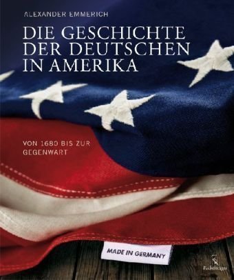 Die Geschichte der Deutschen in Amerika – Von 1680 bis zur Gegenwart