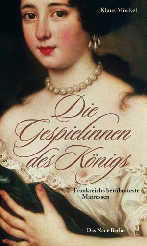 Die Gespielinnen des Königs – Frankreichs berühmteste Mätressen