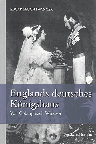 Englands deutsches Königshaus – Von Coburg nach Windsor
