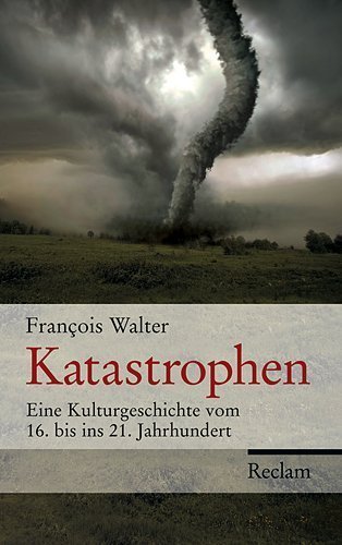 Katastrophen – Eine Kulturgeschichte vom 16. bis ins 21. Jahrhundert