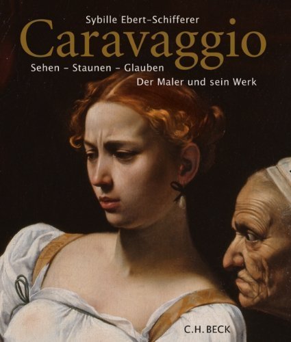 Caravaggio – Sehen - Staunen - Glauben. Der Maler und sein Werk