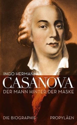 Casanova – Der Mann hinter der Maske. Die Biographie