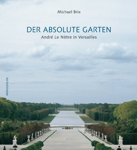 Der absolute Garten – André Le Nôtre in Versailles